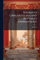 Rudrata's Ã rngâratilaka and Ruyyaka's SahrdayalÃ(R)lâ (Sanskrit Edition) 1023916231 Book Cover