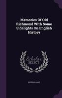 Memories of Old Richmond with Some Sidelights on English History 1355722357 Book Cover