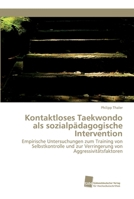 Kontaktloses Taekwondo als sozialpädagogische Intervention: Empirische Untersuchungen zum Training von Selbstkontrolle und zur Verringerung von Aggressivitätsfaktoren 6202323019 Book Cover