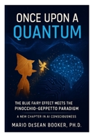 Once Upon a Quantum: The Blue Fairy Effect Meets the Pinocchio-Geppetto Paradigm B0FSPW6F36 Book Cover