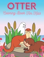 Otter Coloring Book For Kids: Otter Gift For Otter Lovers B09HQFRJ58 Book Cover