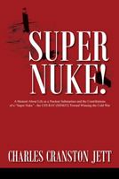 Super Nuke! A Memoir About Life as a Nuclear Submariner and the Contributions of a "Super Nuke" - the USS RAY (SSN653) Toward Winning the Cold War 1478766425 Book Cover