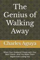 The Genius of Walking Away: When Your Husband Cheats with Your Best Friend—And You Make Them Regret Ever Losing You B0FL2J73HY Book Cover