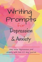 Writing Prompts For Depression And Anxiety: 100 Prompts to help ease you while feeling anxious or depressed B0918BN74P Book Cover