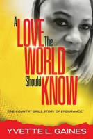 A Love The World Should Know: One country girls story of endurance B0C63J1X6H Book Cover