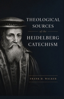 Theological Sources of the Heidelberg Catechism 1451525737 Book Cover