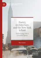 Poetry, Architecture, and the New York School: Something Like a Liveable Space (Modern and Contemporary Poetry and Poetics) 3031415221 Book Cover
