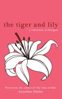 The Tiger and Lily: A Collection of Thoughts 1628801875 Book Cover