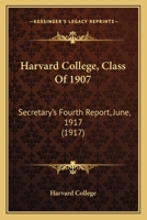 Harvard College, Class Of 1907: Secretary's Fourth Report, June, 1917 1167024281 Book Cover