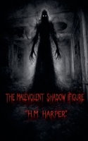 The Malevolent Shadow Figure (Where the Dead Wander) B0H6R7S3Z3 Book Cover