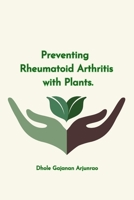 Preventing Rheumatoid Arthritis with Plants 5474507526 Book Cover
