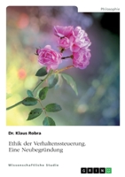 Ethik der Verhaltenssteuerung: Eine Neubegründung 3346294390 Book Cover