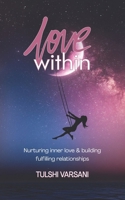 Love Within: Nurturing inner love and building fulfilling relationships 106820981X Book Cover