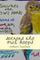 Secrets the Owl Keeps: Poems of Love, Pain, Doubt, and Living 1500938556 Book Cover