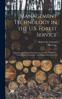 Management technology in the U.S. Forest Service: experimentation and innovation in the field, 1948-1979 : oral history transcript / and related material, 198 101918423X Book Cover