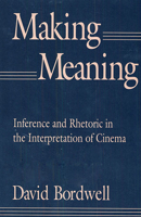 Making Meaning: Inference and Rhetoric in the Interpretation of Cinema (Harvard Film Studies) 067454336X Book Cover