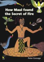 How Maui Found the Secret of Fire / Te Kiteanga o te Kaapura 1869485750 Book Cover