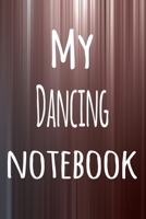 My Dancing Notebook: The perfect way to record your hobby - 6x9 119 page lined journal! 1695882539 Book Cover