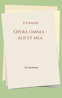 Opera omnia - alii et mea: Ein Resümee 3347136934 Book Cover