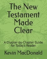 The New Testament Made Clear: A Chapter-by-Chapter Guide for Today's Reader B0FQKPF8PV Book Cover