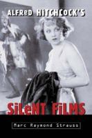 Alfred Hitchcock's Silent Films 0786419016 Book Cover