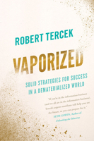 Vaporized: Solid Strategies for Success in a Dematerialized World 1928055044 Book Cover