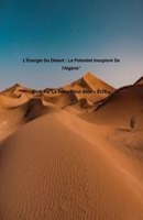 "L'Énergie Du Désert: Le Potentiel Inexploré De l'Algérie" (French Edition) B0FB6HL7F7 Book Cover
