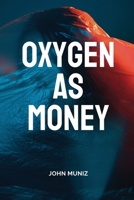 Oxygen as Money 1930131143 Book Cover