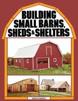 Building Small Barns, Sheds & Shelters 0882662457 Book Cover