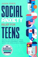 Social Anxiety Relief for Teens: Practical CBT Exercises and Coping Skills to Build Confidence, Control Anxiety, and Thrive in Social Situations B0BZ1DN6JD Book Cover