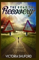 The Road To Recovery: A Faith-Based Appoach 1727327462 Book Cover