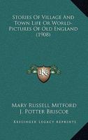 Stories of Village and Town Life; or, World-pictures of old England 0548779880 Book Cover