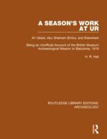 A Season's Work at Ur, Al-'Ubaid, Abu Shahrain-Eridu-and Elsewhere: Being an Unofficial Account of the British Museum Archaeological Mission to Babylonia, 1919 113881783X Book Cover