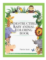 Indestructible Baby Animal Coloring Book: Baby animals indestructible - Indestructibles books baby animals - Baby animals book indestructible - Indestructibles baby books - Indestructible Baby Animal  B088BH42ZX Book Cover