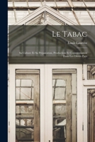 Le Tabac: Sa Culture Et Sa Préparation, Production Et Consommation Dans Les Divers Pays 1018352503 Book Cover