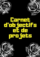 Carnet d'Objectifs Et de Projets: R�alisez vos r�ves en vous organisant d�s maintenant - �tape par �tape - Objectifs et sous-objectifs - Planification - Checklist - To Do List - Projet personnel et pr 1676388427 Book Cover