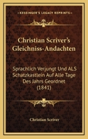 Christian Scriver's Gleichniss-Andachten. Sprachlich Verj�ngt Und ALS Schatzk�stlein Auf Alle Tage Des Jahrs Geordnet, Dritte Auflage 1167682149 Book Cover