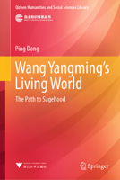 Wang Yangming’s Living World: The Path to Sagehood (Qizhen Humanities and Social Sciences Library) 9819584647 Book Cover