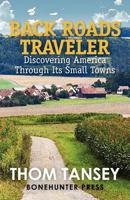Back Roads Traveler: Discovering America Through Its Small Towns 0615569730 Book Cover