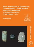 Essor Monumental et Dynamiques des Populations : la Cité Maya de Naachtun (Guatemala) Au Classique Ancien (150-550 Apr. J. -C. ) 1805830783 Book Cover
