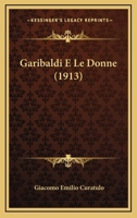 Garibaldi E Le Donne (1913) 1167653831 Book Cover