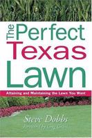 The Perfect Texas Lawn: Attaining and Maintaining the Lawn You Want (Creating and Maintaining the Perfect Lawn) 1930604769 Book Cover