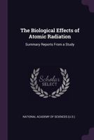 The Biological Effects of Atomic Radiation: Summary Reports From a Study 1013786580 Book Cover