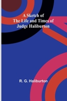 A Sketch of the Life and Times of Judge Haliburton 9357957812 Book Cover