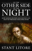 On the Other Side of the Night: How Science Fiction and Fantasy Can Help Us Through Our Dark Hour 1732086990 Book Cover