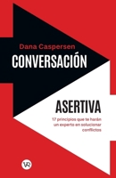 Conversación asertiva: 17 principios que te harán un experto en solucionar conflictos (Spanish Edition) 6078828819 Book Cover