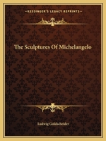 The Sculptures of Michelangelo 1163148172 Book Cover