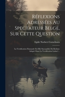 Réflexions Adressées Au Spectateur Belge, Sur Cette Question: La Versification Flamande Est Elle Susceptible Du Rythme Adopté Dans La Versification Latine?... (French Edition) 1022325965 Book Cover