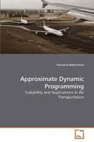 Approximate Dynamic Programming: Scalability and Applications in Air Transportation 3639241029 Book Cover