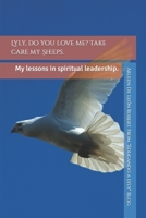 Lyly, do you love me? Take care my Sheeps.: My lessons in spiritual leadership. B0CJXK7D8V Book Cover